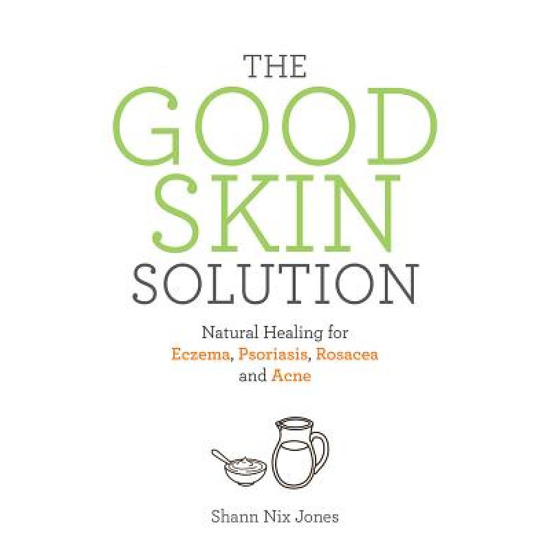 【4周达】The Good Skin Solution: Natural Healing for Eczema, Psoriasis, Rosacea and Acne [9781781808023]