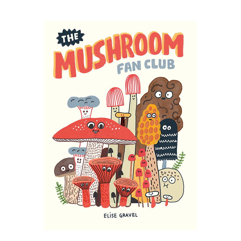 【现货】The Mushroom Fan Club 蘑菇粉丝俱乐部 插画家 Elise Gravel 英文原版图书籍进口正版 儿童