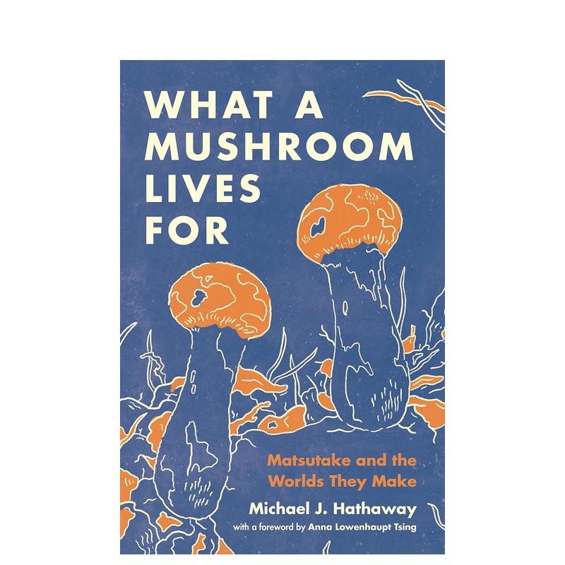 【预售】蘑菇的生存之道：松茸和它们创造的世界 What a Mushroom Lives For 原版英文社会科学